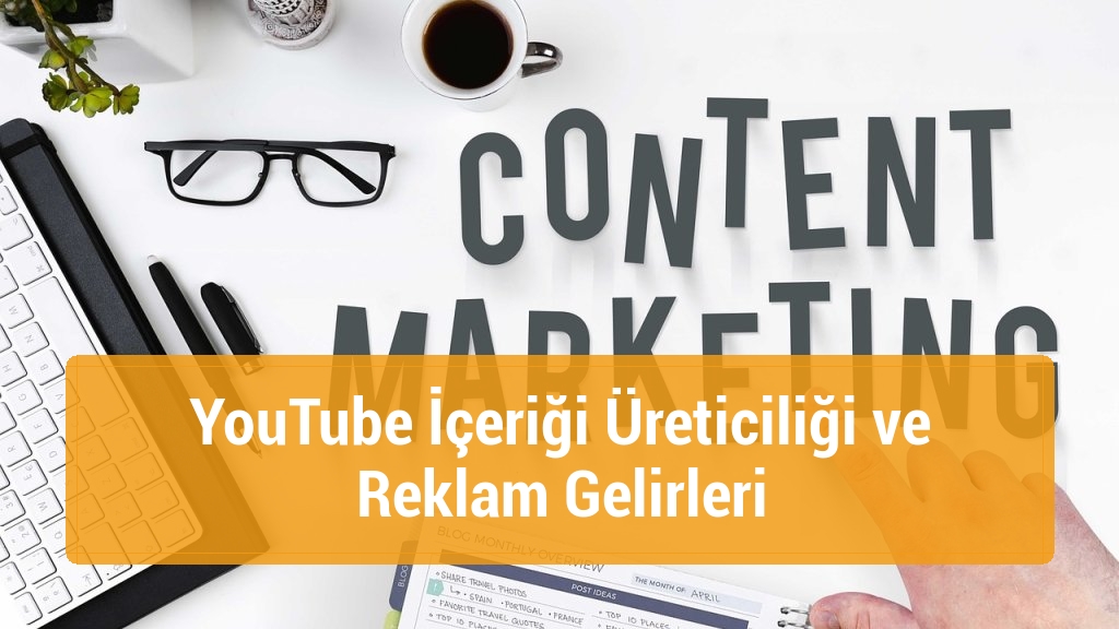 YouTube İçeriği Üreticiliği ve Reklam Gelirleri