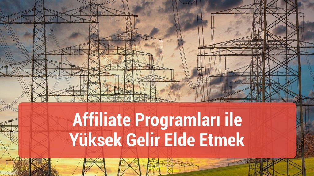 Affiliate Programları ile Yüksek Gelir Elde Etmek