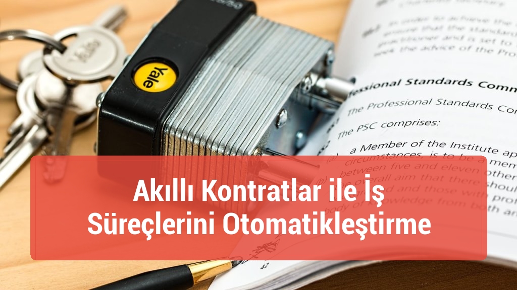 Akıllı Kontratlar ile İş Süreçlerini Otomatikleştirme