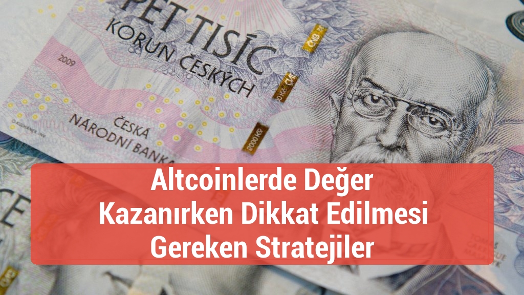 Altcoinlerde Değer Kazanırken Dikkat Edilmesi Gereken Stratejiler