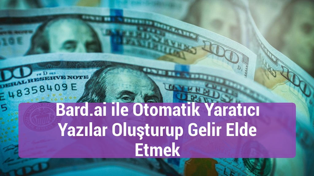 Bard.ai ile Otomatik Yaratıcı Yazılar Oluşturup Gelir Elde Etmek