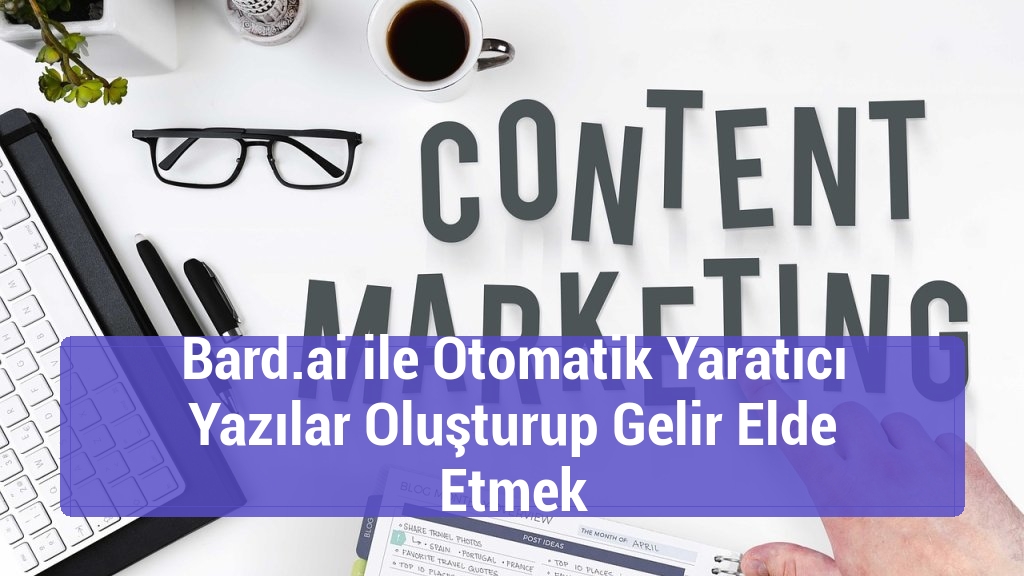 Bard.ai ile Otomatik Yaratıcı Yazılar Oluşturup Gelir Elde Etmek