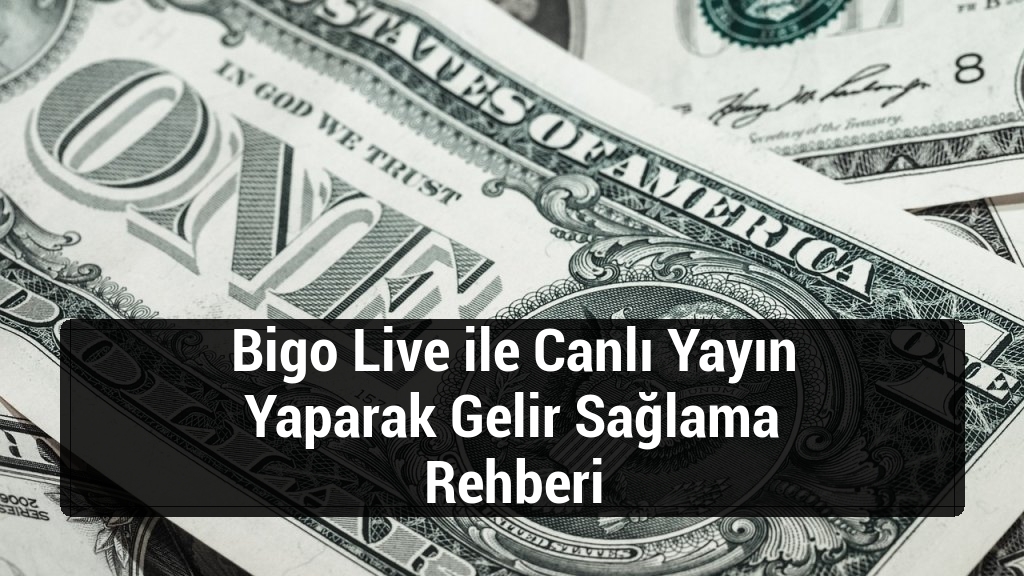 Bigo Live ile Canlı Yayın Yaparak Gelir Sağlama Rehberi