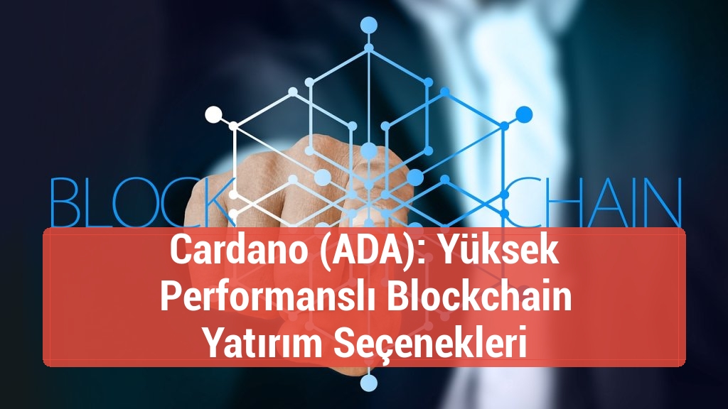 Cardano (ADA): Yüksek Performanslı Blockchain Yatırım Seçenekleri