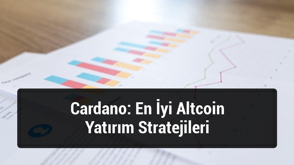 Cardano: En İyi Altcoin Yatırım Stratejileri