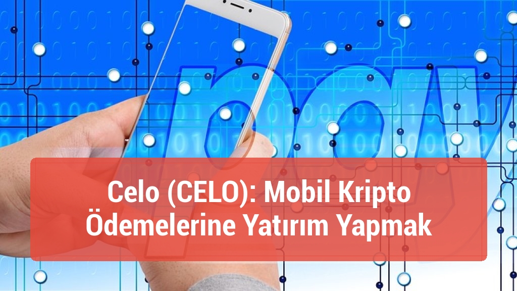 Celo (CELO): Mobil Kripto Ödemelerine Yatırım Yapmak