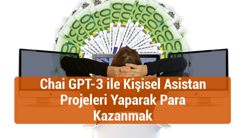 Chai GPT-3 ile Kişisel Asistan Projeleri Yaparak Para Kazanmak
