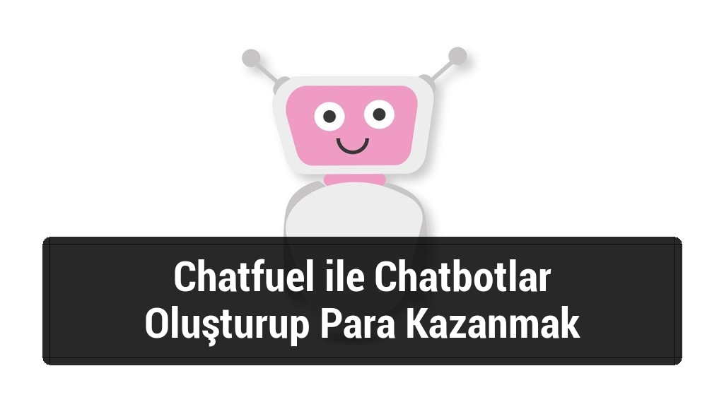 Chatfuel ile Chatbotlar Oluşturup Para Kazanmak