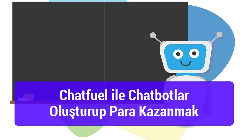 Chatfuel ile Chatbotlar Oluşturup Para Kazanmak