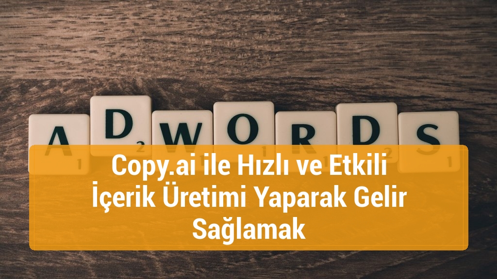 Copy.ai ile Hızlı ve Etkili İçerik Üretimi Yaparak Gelir Sağlamak