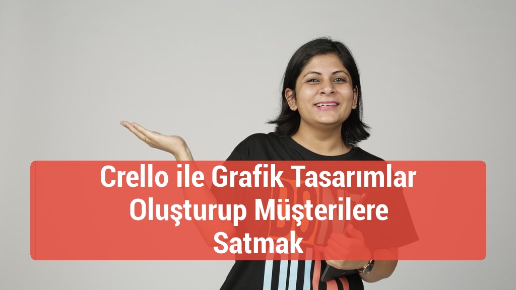 Crello ile Grafik Tasarımlar Oluşturup Müşterilere Satmak