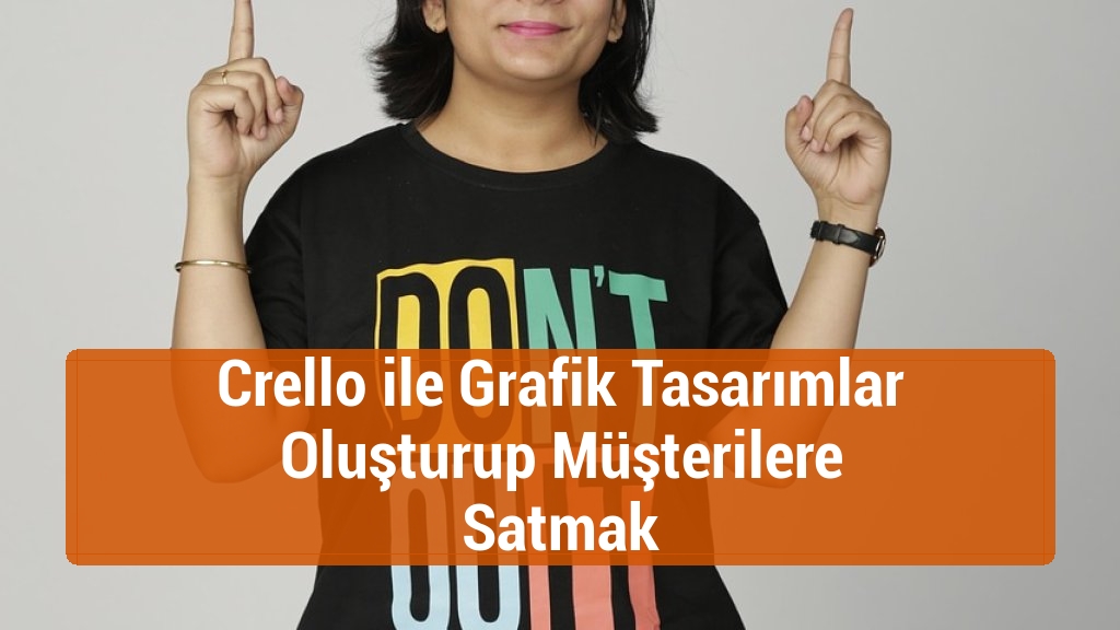 Crello ile Grafik Tasarımlar Oluşturup Müşterilere Satmak