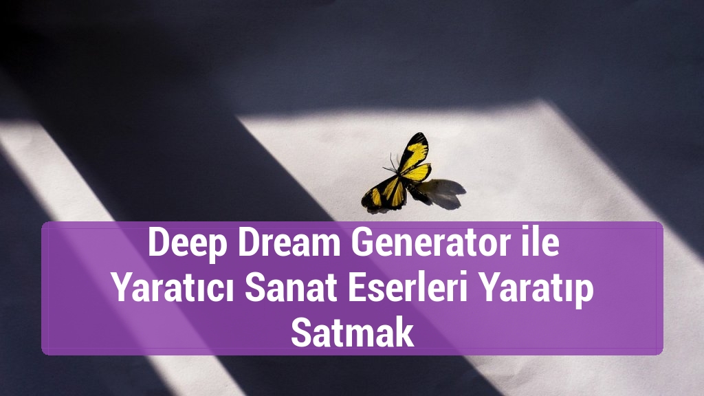 Deep Dream Generator ile Yaratıcı Sanat Eserleri Yaratıp Satmak