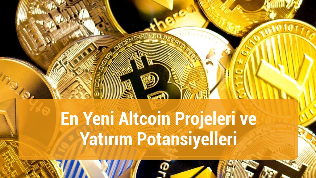 En Yeni Altcoin Projeleri ve Yatırım Potansiyelleri