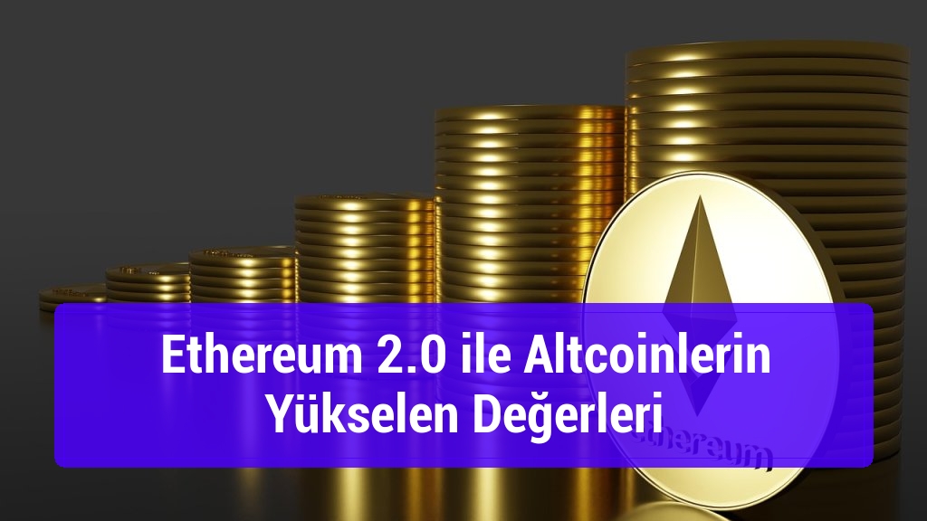 Ethereum 2.0 ile Altcoinlerin Yükselen Değerleri