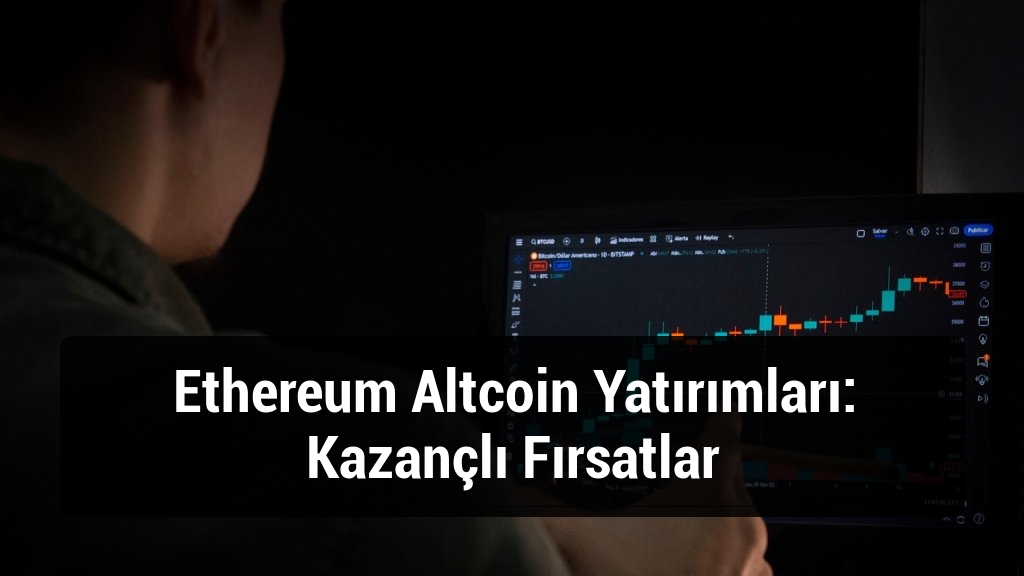 Ethereum Altcoin Yatırımları: Kazançlı Fırsatlar