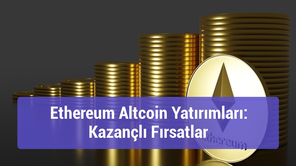 Ethereum Altcoin Yatırımları: Kazançlı Fırsatlar