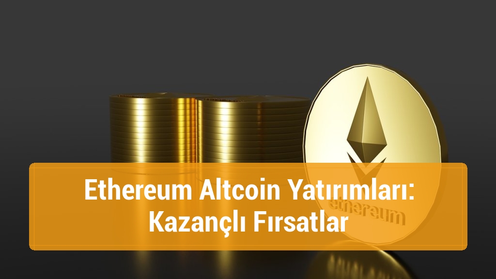 Ethereum Altcoin Yatırımları: Kazançlı Fırsatlar