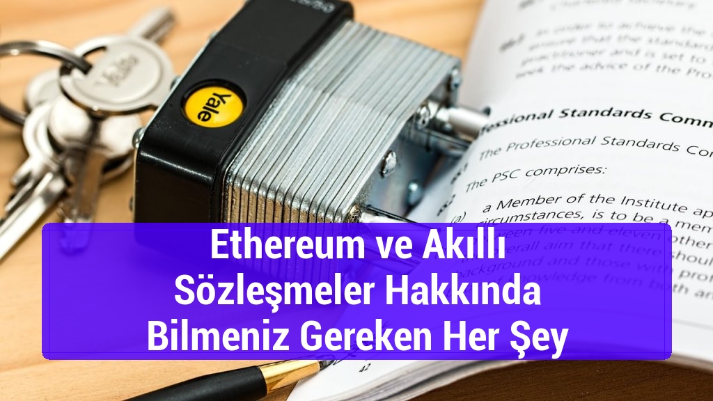 Ethereum ve Akıllı Sözleşmeler Hakkında Bilmeniz Gereken Her Şey