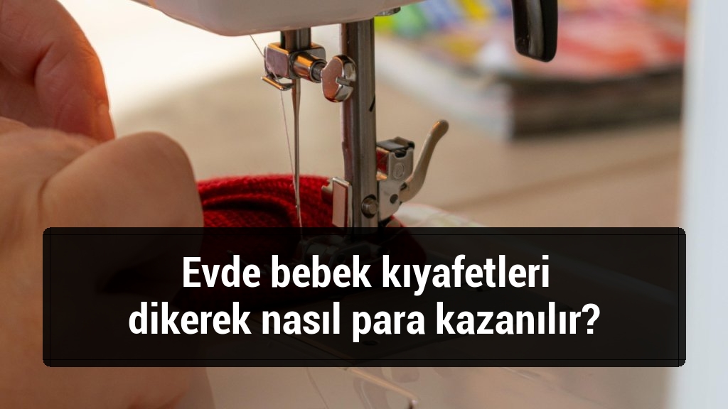 Evde bebek kıyafetleri dikerek nasıl para kazanılır?