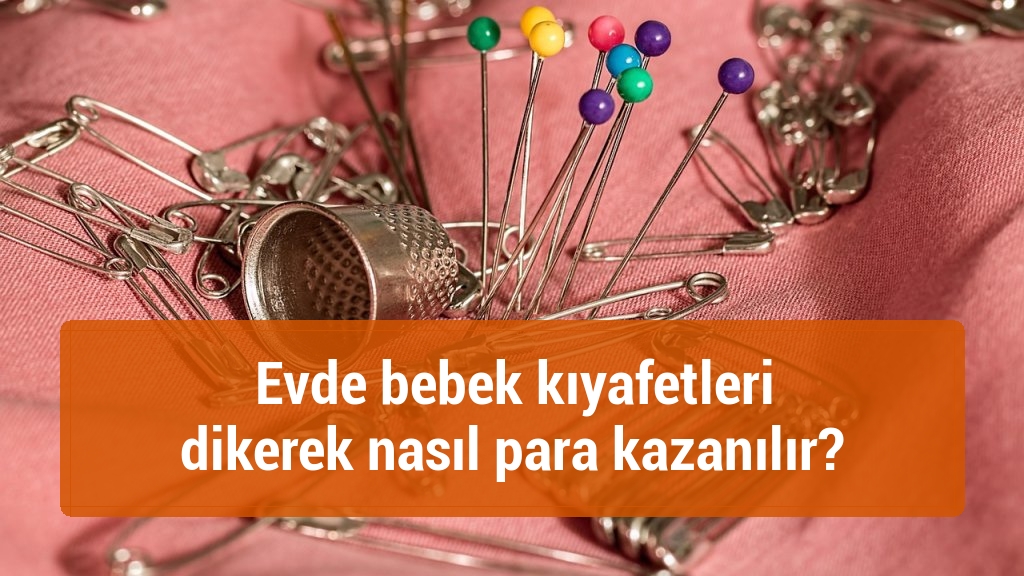 Evde bebek kıyafetleri dikerek nasıl para kazanılır?