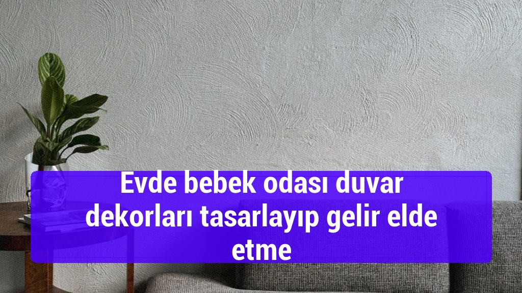 Evde bebek odası duvar dekorları tasarlayıp gelir elde etme