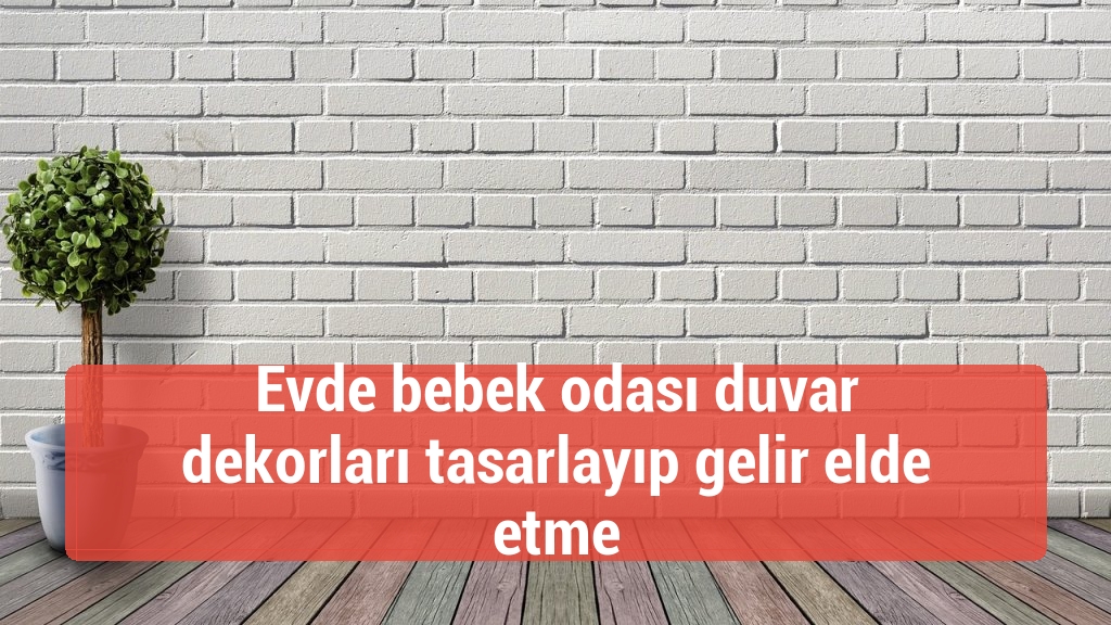 Evde bebek odası duvar dekorları tasarlayıp gelir elde etme