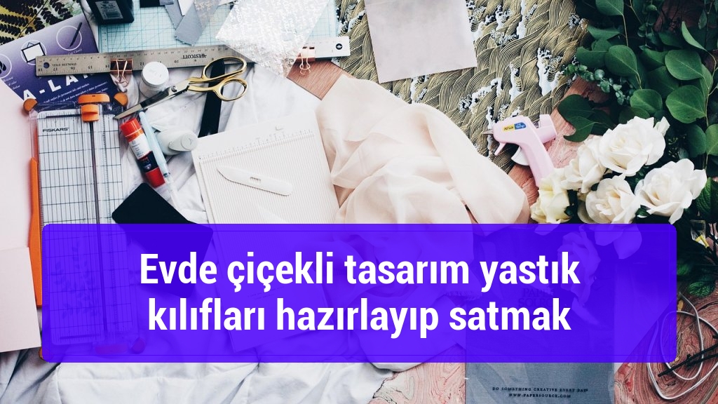Evde çiçekli tasarım yastık kılıfları hazırlayıp satmak