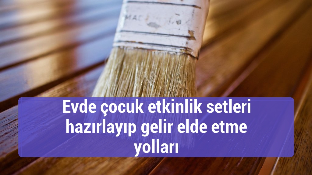 Evde çocuk etkinlik setleri hazırlayıp gelir elde etme yolları