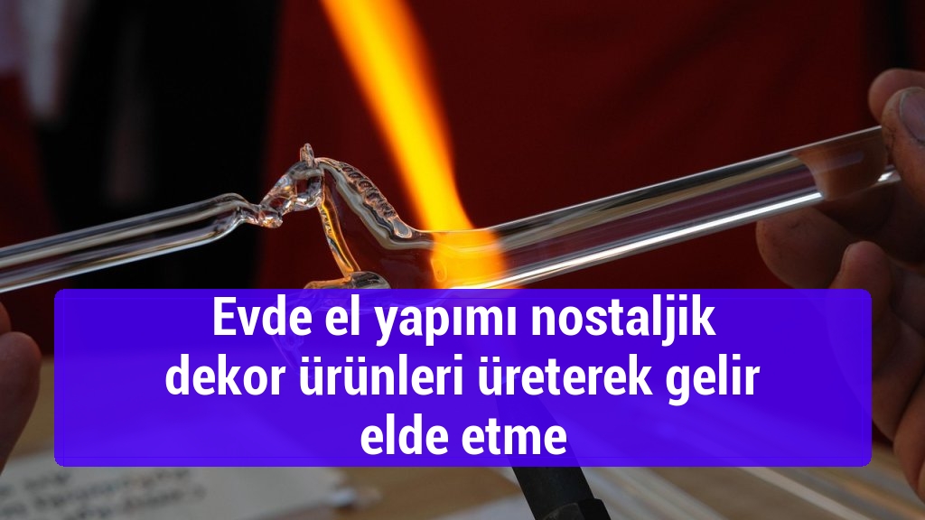 Evde el yapımı nostaljik dekor ürünleri üreterek gelir elde etme