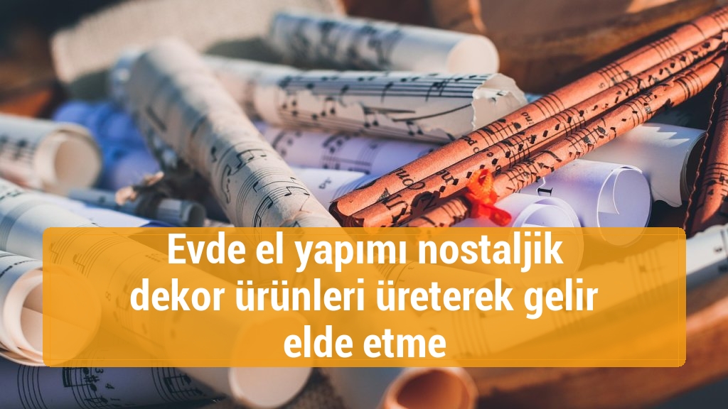 Evde el yapımı nostaljik dekor ürünleri üreterek gelir elde etme
