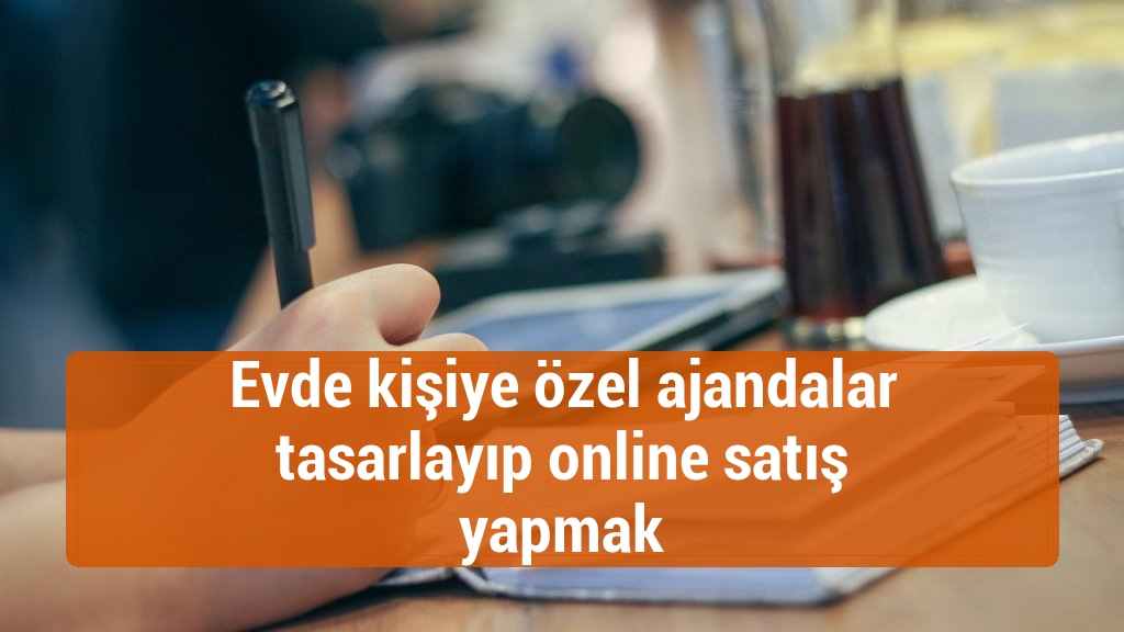 Evde kişiye özel ajandalar tasarlayıp online satış yapmak