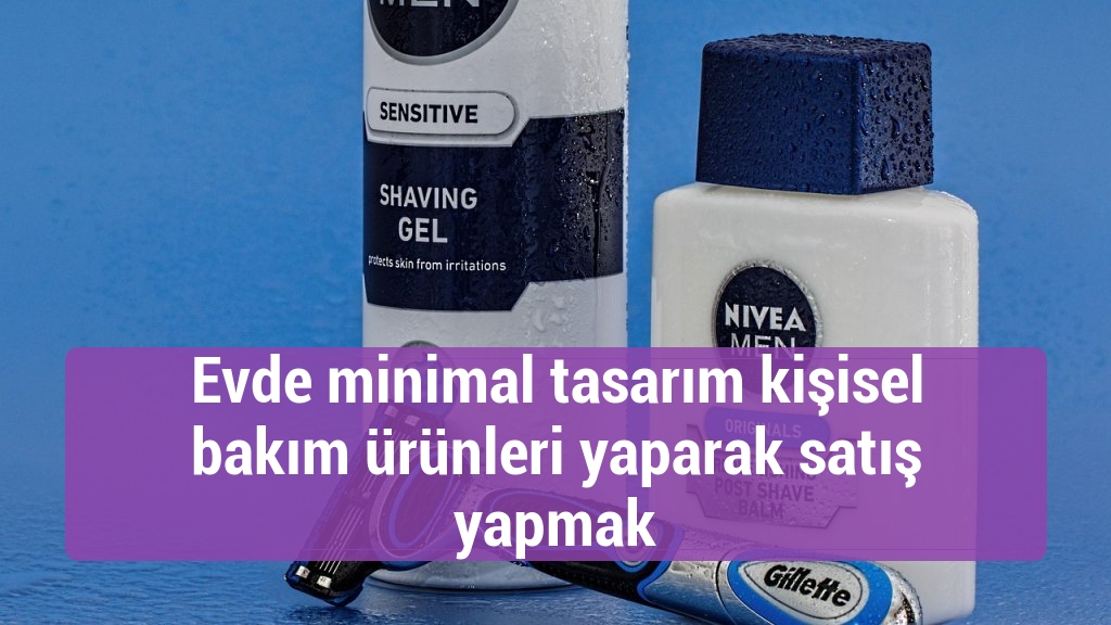 Evde minimal tasarım kişisel bakım ürünleri yaparak satış yapmak