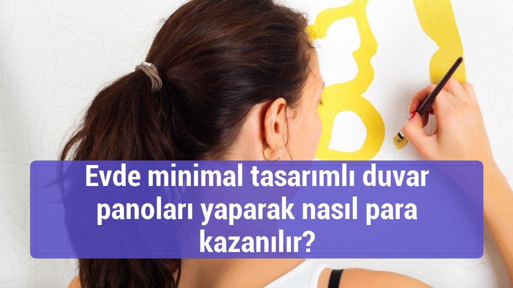 Evde minimal tasarımlı duvar panoları yaparak nasıl para kazanılır?