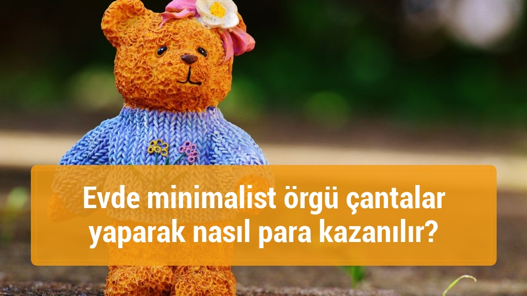 Evde minimalist örgü çantalar yaparak nasıl para kazanılır?
