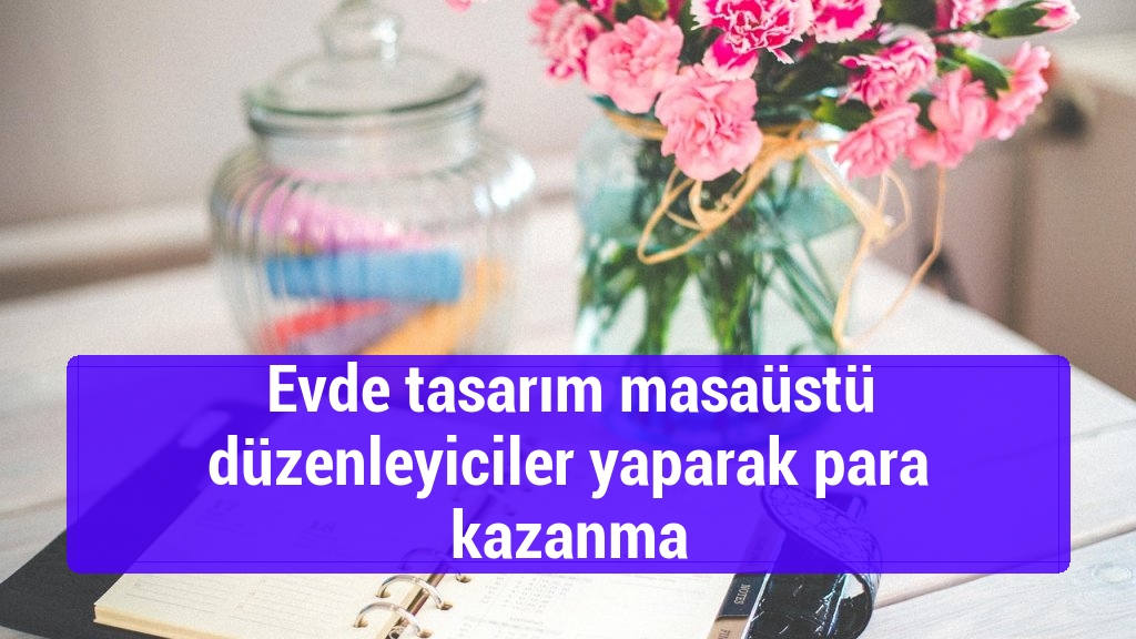 Evde tasarım masaüstü düzenleyiciler yaparak para kazanma
