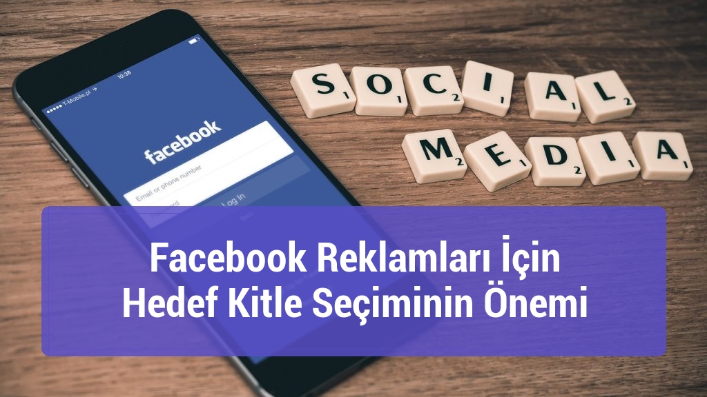 Facebook Reklamları İçin Hedef Kitle Seçiminin Önemi