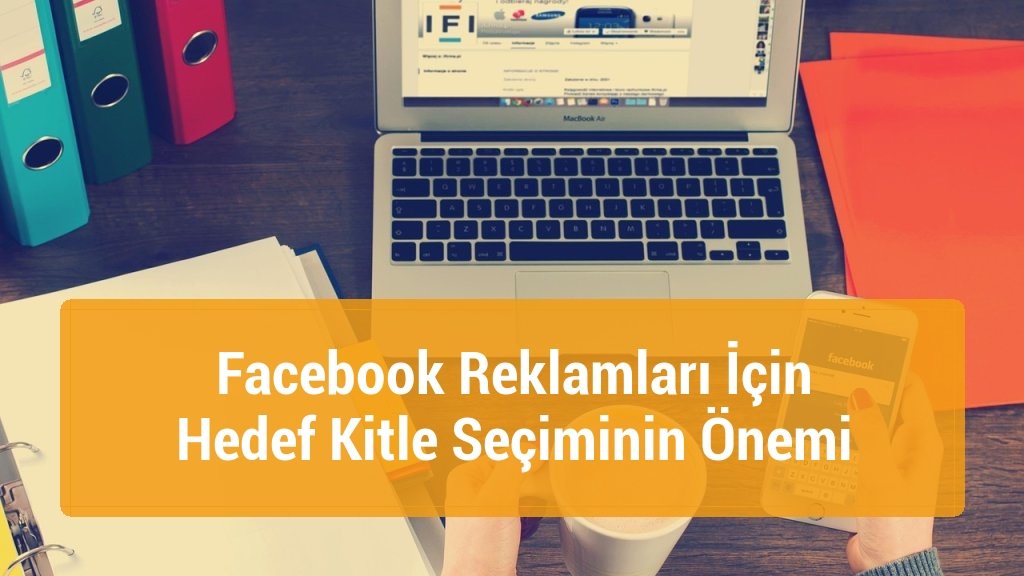 Facebook Reklamları İçin Hedef Kitle Seçiminin Önemi