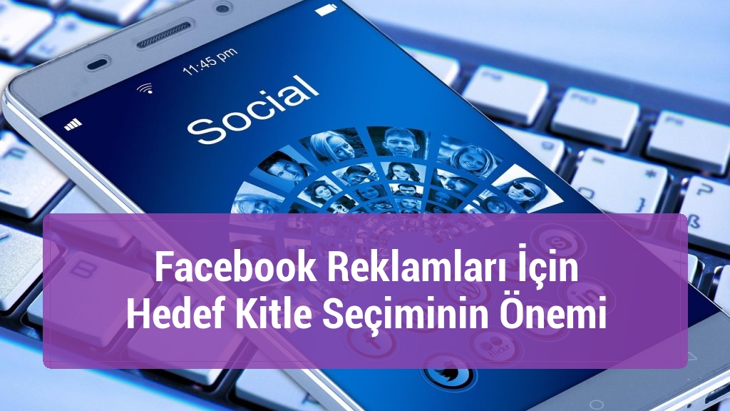 Facebook Reklamları İçin Hedef Kitle Seçiminin Önemi