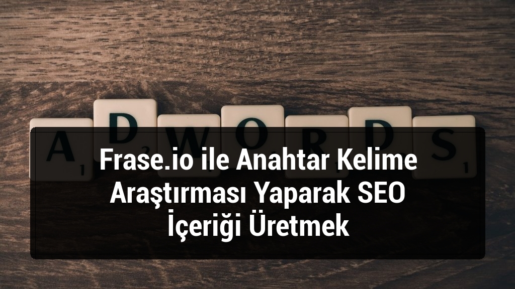 Frase.io ile Anahtar Kelime Araştırması Yaparak SEO İçeriği Üretmek