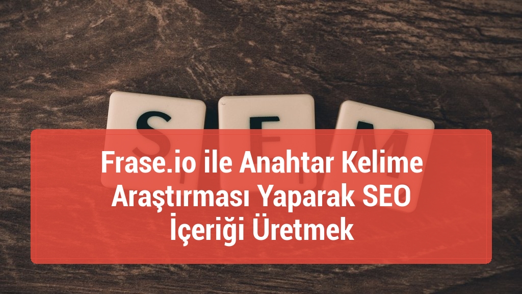 Frase.io ile Anahtar Kelime Araştırması Yaparak SEO İçeriği Üretmek