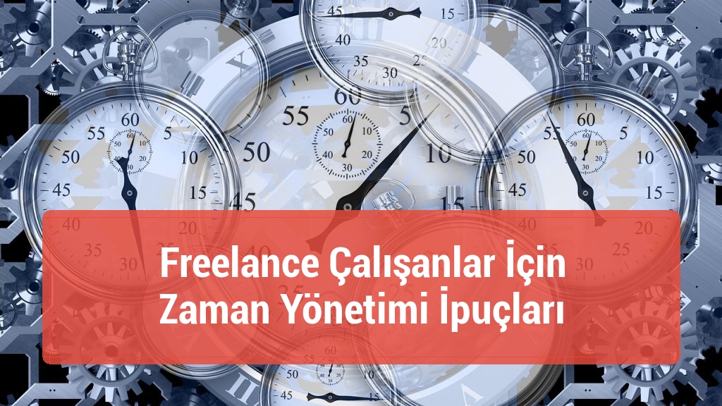 Freelance Çalışanlar İçin Zaman Yönetimi İpuçları