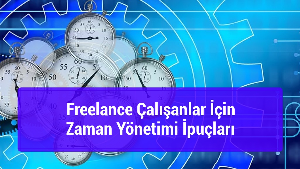 Freelance Çalışanlar İçin Zaman Yönetimi İpuçları