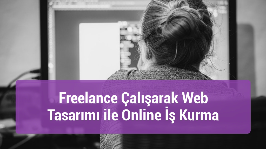 Freelance Çalışarak Web Tasarımı ile Online İş Kurma