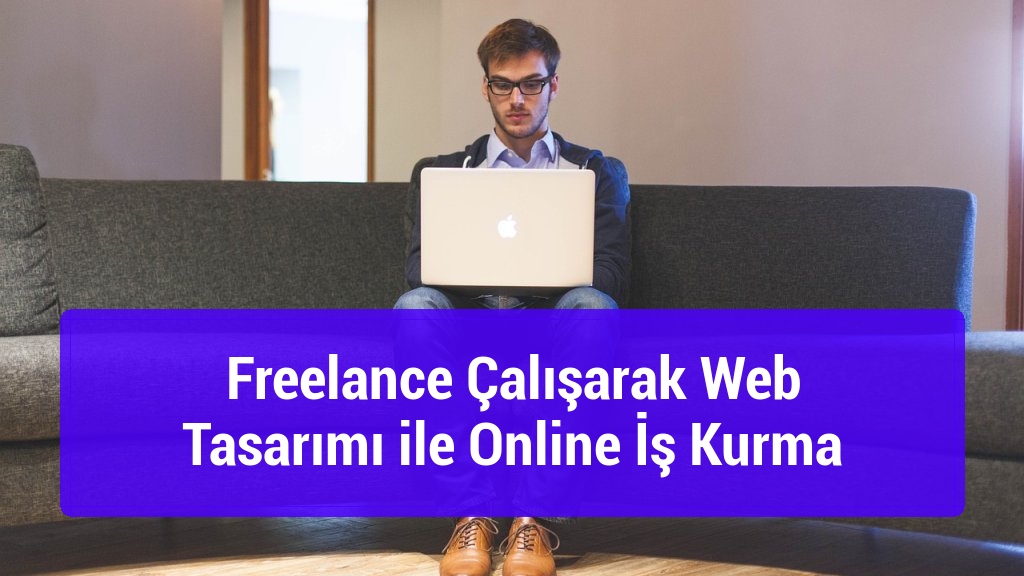 Freelance Çalışarak Web Tasarımı ile Online İş Kurma