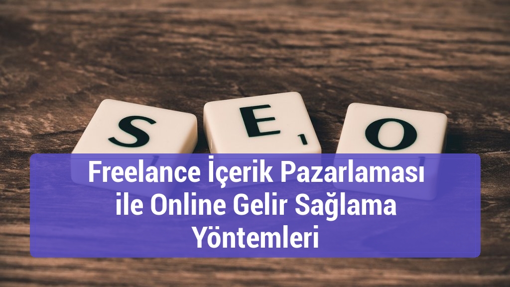 Freelance İçerik Pazarlaması ile Online Gelir Sağlama Yöntemleri