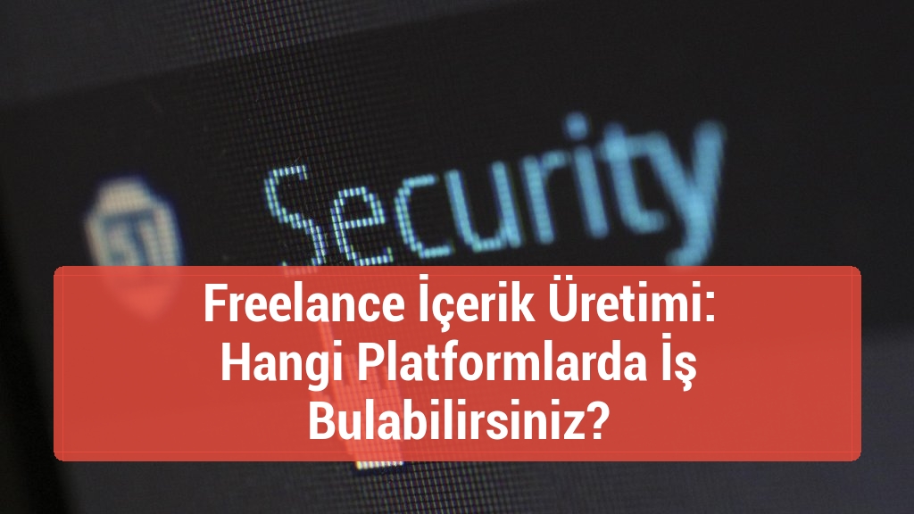 Freelance İçerik Üretimi: Hangi Platformlarda İş Bulabilirsiniz?