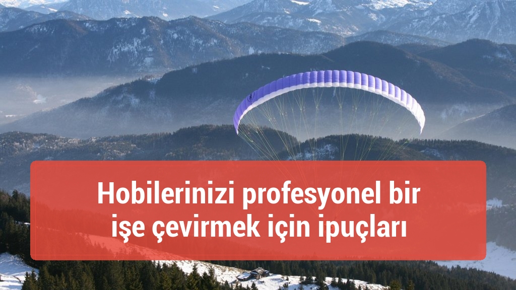 Hobilerinizi profesyonel bir işe çevirmek için ipuçları