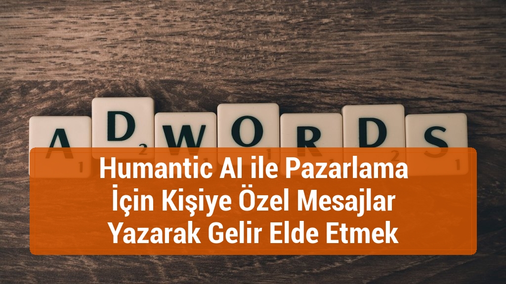 Humantic AI ile Pazarlama İçin Kişiye Özel Mesajlar Yazarak Gelir Elde Etmek