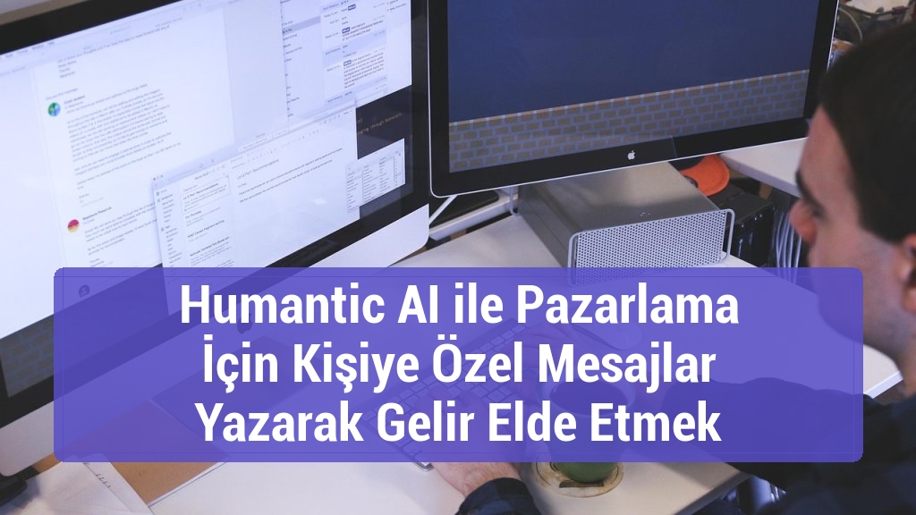Humantic AI ile Pazarlama İçin Kişiye Özel Mesajlar Yazarak Gelir Elde Etmek